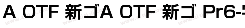 A OTF 新ゴA OTF 新ゴ Pr6字体转换
